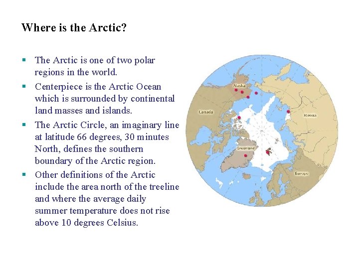 Where is the Arctic? The Arctic is one of two polar regions in the