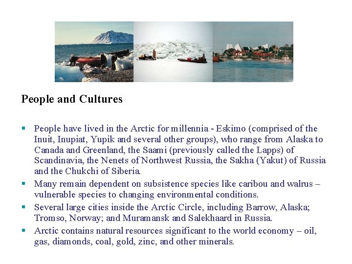 People and Cultures People have lived in the Arctic for millennia - Eskimo (comprised
