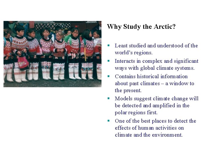 Why Study the Arctic? Least studied and understood of the world’s regions. Interacts in