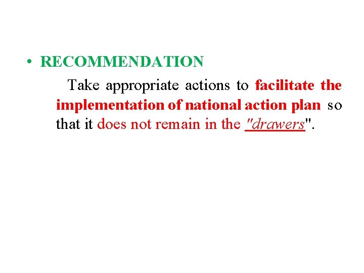  • RECOMMENDATION Take appropriate actions to facilitate the implementation of national action plan