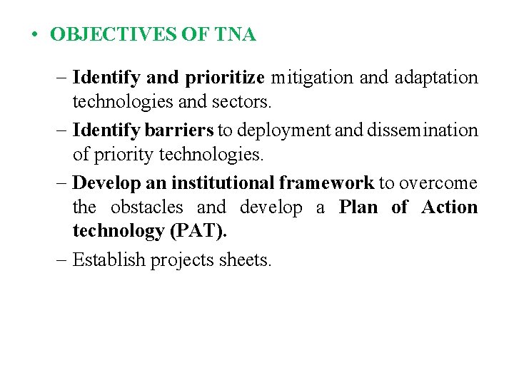  • OBJECTIVES OF TNA - Identify and prioritize mitigation and adaptation technologies and