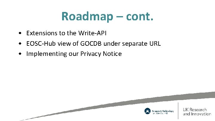 Roadmap – cont. • Extensions to the Write-API • EOSC-Hub view of GOCDB under