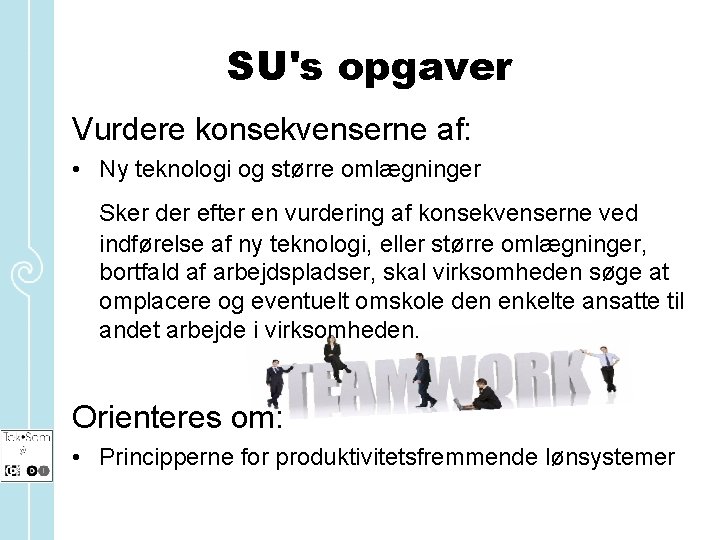 SU's opgaver Vurdere konsekvenserne af: • Ny teknologi og større omlægninger Sker der efter