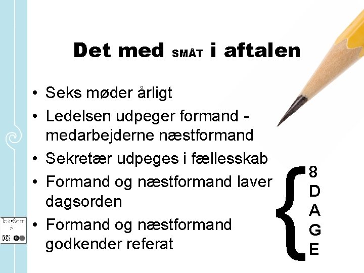 Det med SMÅT i aftalen • Seks møder årligt • Ledelsen udpeger formand medarbejderne