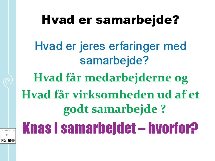 Hvad er samarbejde? Hvad er jeres erfaringer med samarbejde? Hvad får medarbejderne og Hvad