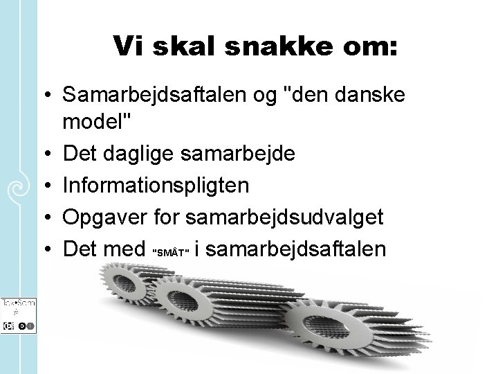 Vi skal snakke om: • Samarbejdsaftalen og "den danske model" • Det daglige samarbejde