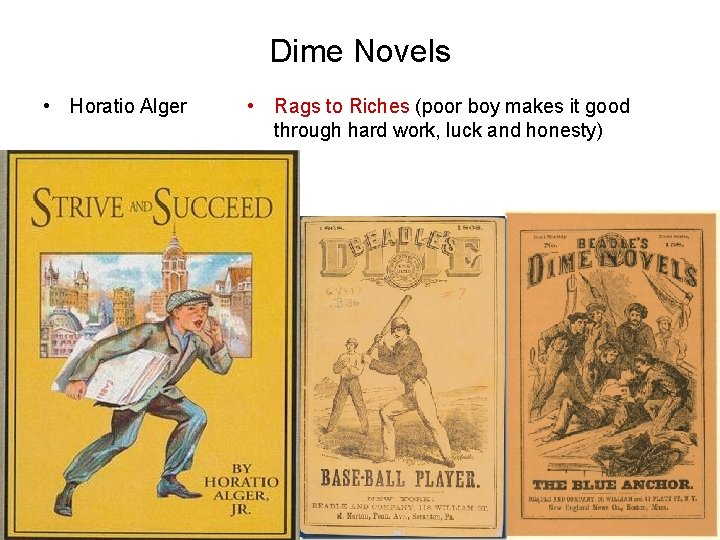 Dime Novels • Horatio Alger • Rags to Riches (poor boy makes it good
