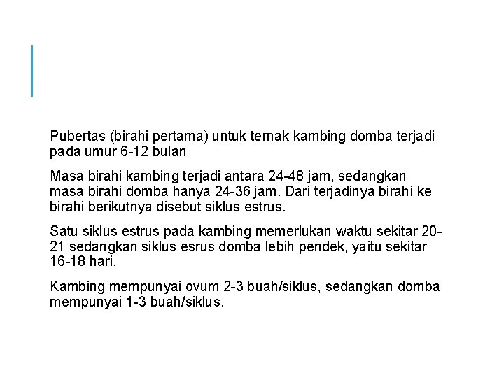 Pubertas (birahi pertama) untuk ternak kambing domba terjadi pada umur 6 -12 bulan Masa