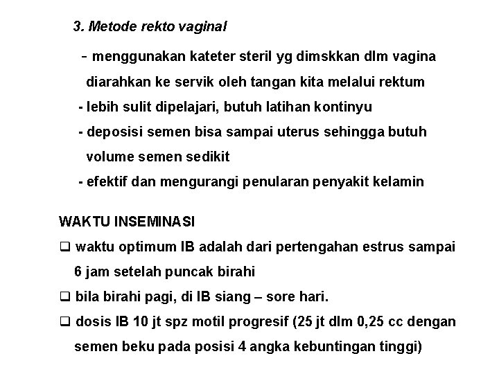 3. Metode rekto vaginal - menggunakan kateter steril yg dimskkan dlm vagina diarahkan ke