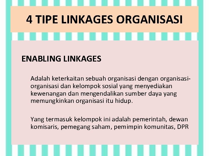4 TIPE LINKAGES ORGANISASI ENABLING LINKAGES Adalah keterkaitan sebuah organisasi dengan organisasi dan kelompok