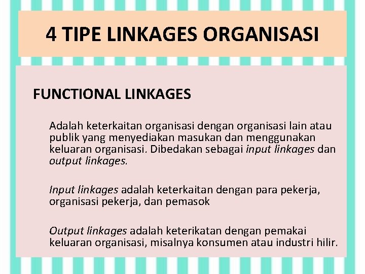 4 TIPE LINKAGES ORGANISASI FUNCTIONAL LINKAGES Adalah keterkaitan organisasi dengan organisasi lain atau publik