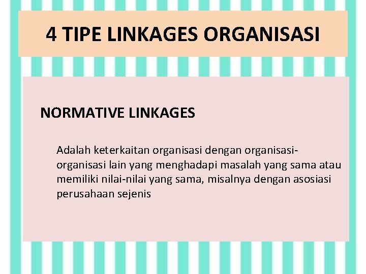 4 TIPE LINKAGES ORGANISASI NORMATIVE LINKAGES Adalah keterkaitan organisasi dengan organisasi lain yang menghadapi