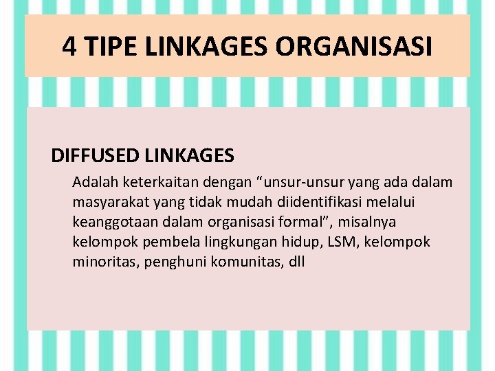4 TIPE LINKAGES ORGANISASI DIFFUSED LINKAGES Adalah keterkaitan dengan “unsur-unsur yang ada dalam masyarakat