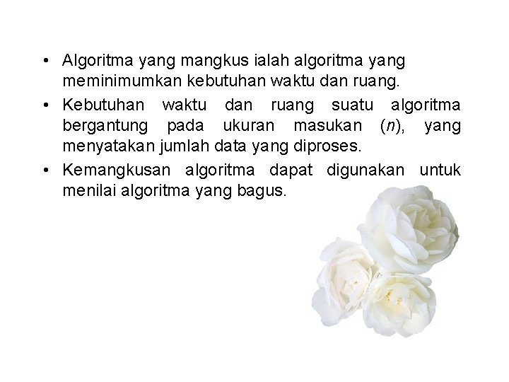  • Algoritma yang mangkus ialah algoritma yang meminimumkan kebutuhan waktu dan ruang. •