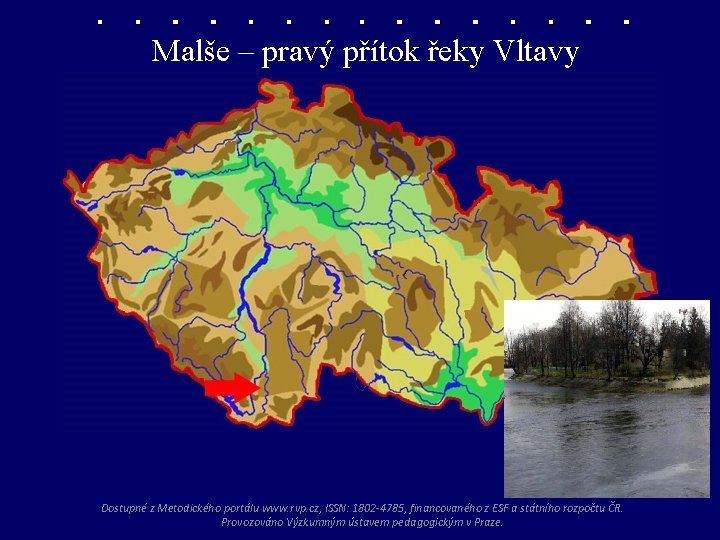 Malše – pravý přítok řeky Vltavy Dostupné z Metodického portálu www. rvp. cz, ISSN: