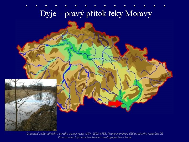 Dyje – pravý přítok řeky Moravy Dostupné z Metodického portálu www. rvp. cz, ISSN: