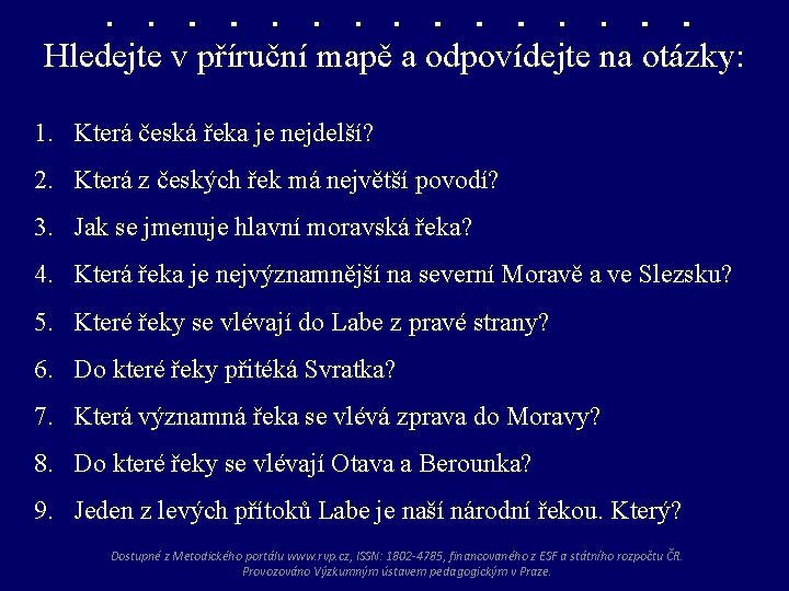 Hledejte v příruční mapě a odpovídejte na otázky: 1. Která česká řeka je nejdelší?