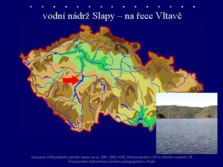 vodní nádrž Slapy – na řece Vltavě nádrž Slapy Dostupné z Metodického portálu www.