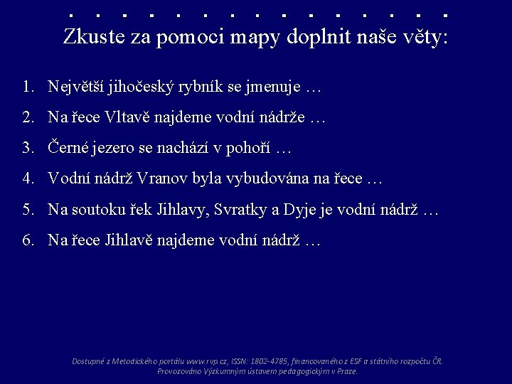 Zkuste za pomoci mapy doplnit naše věty: 1. Největší jihočeský rybník se jmenuje …