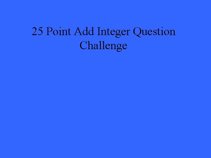 25 Point Add Integer Question Challenge 