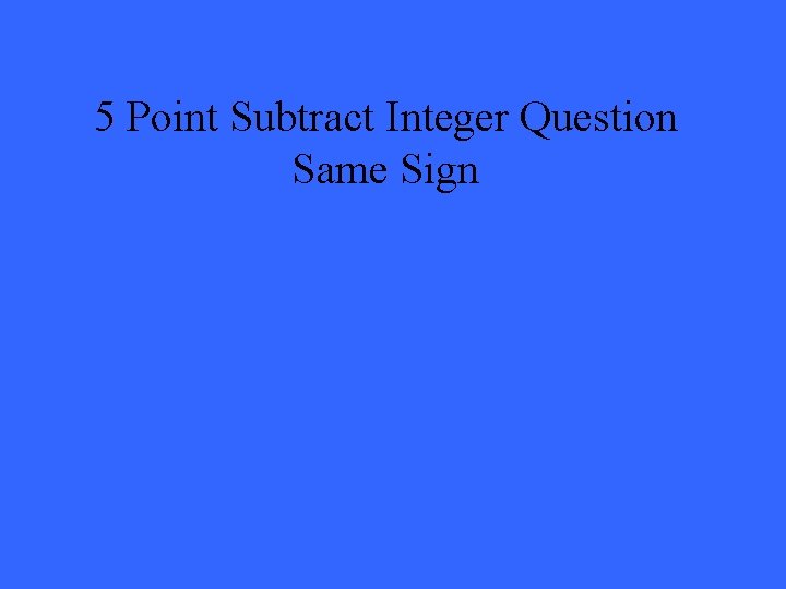 5 Point Subtract Integer Question Same Sign 