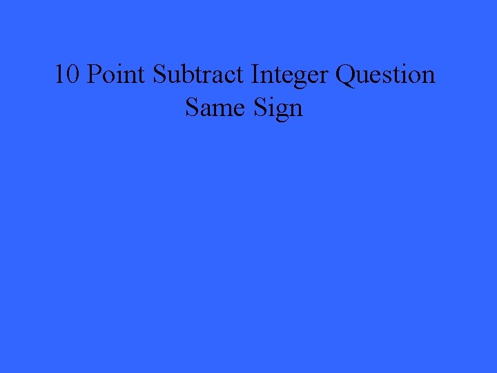 10 Point Subtract Integer Question Same Sign 