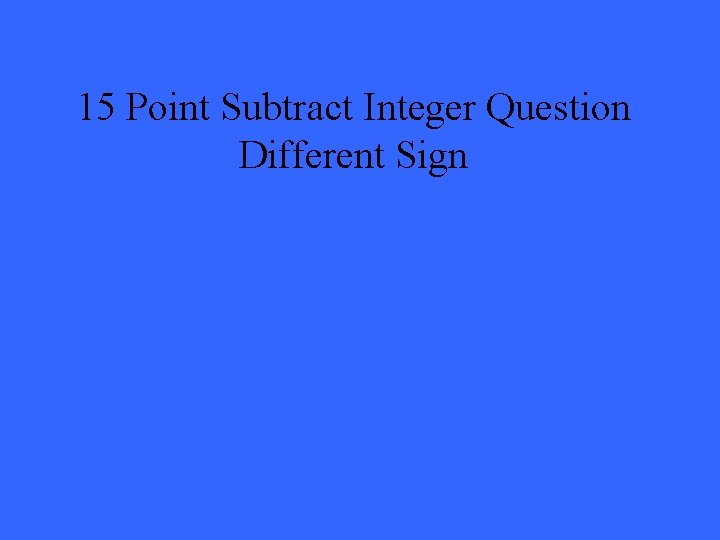 15 Point Subtract Integer Question Different Sign 