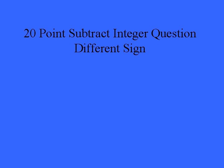 20 Point Subtract Integer Question Different Sign 