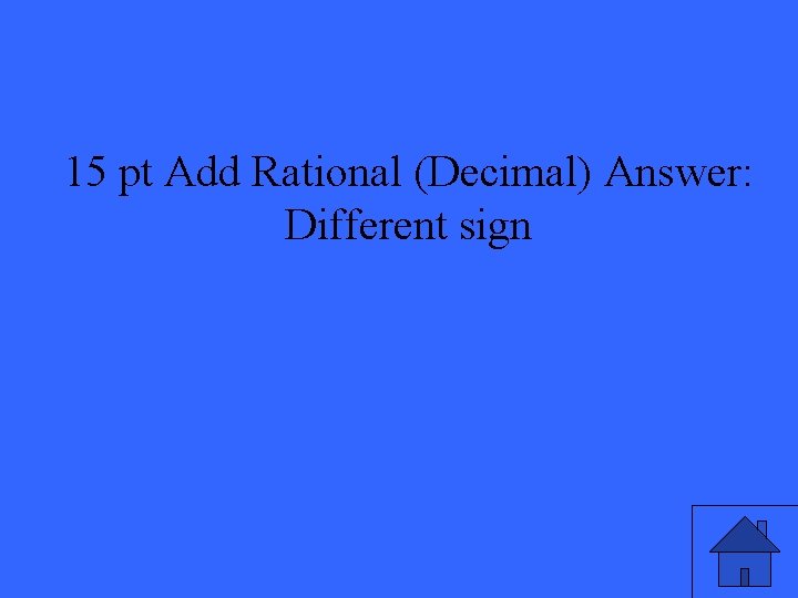 15 pt Add Rational (Decimal) Answer: Different sign 