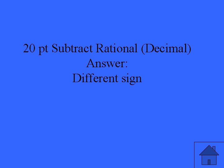 20 pt Subtract Rational (Decimal) Answer: Different sign 