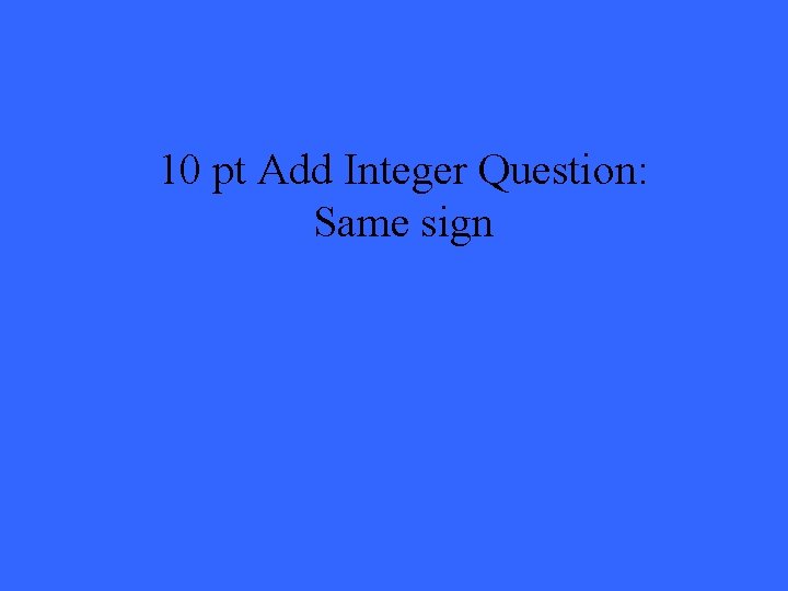 10 pt Add Integer Question: Same sign 