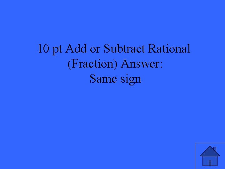 10 pt Add or Subtract Rational (Fraction) Answer: Same sign 