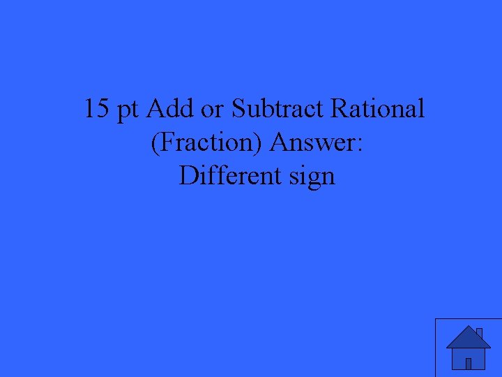 15 pt Add or Subtract Rational (Fraction) Answer: Different sign 