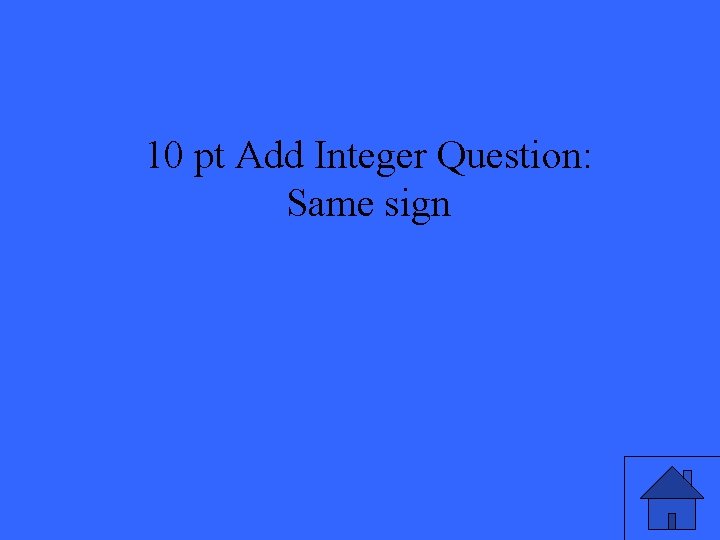 10 pt Add Integer Question: Same sign 