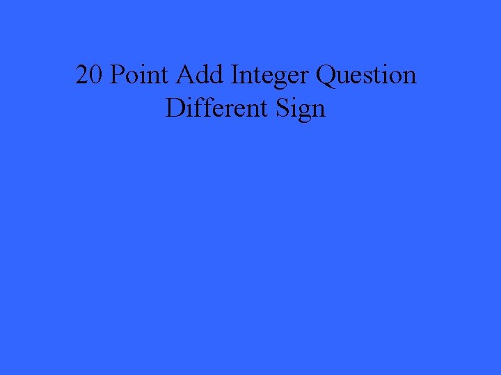 20 Point Add Integer Question Different Sign 