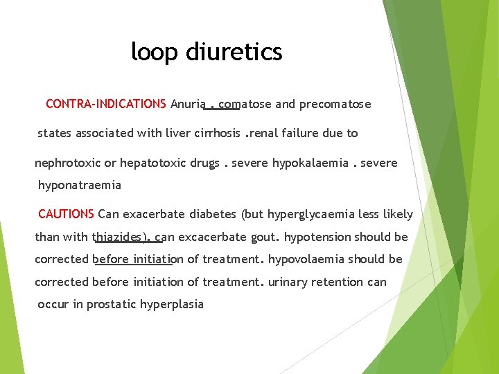 loop diuretics CONTRA-INDICATIONS Anuria. comatose and precomatose states associated with liver cirrhosis. renal failure