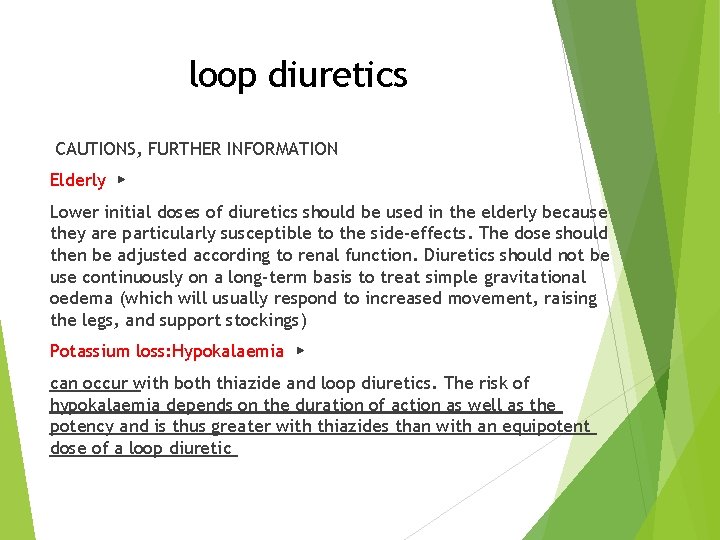 loop diuretics CAUTIONS, FURTHER INFORMATION Elderly ▶ Lower initial doses of diuretics should be