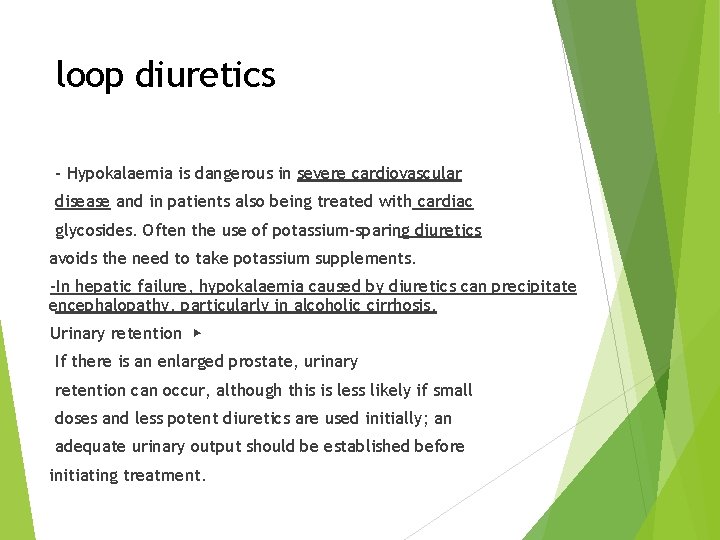 loop diuretics - Hypokalaemia is dangerous in severe cardiovascular disease and in patients also