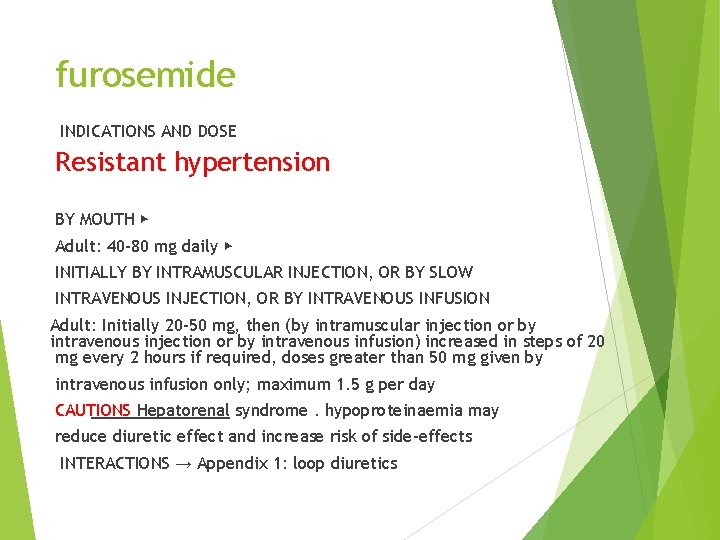 furosemide INDICATIONS AND DOSE Resistant hypertension BY MOUTH ▶ Adult: 40– 80 mg daily