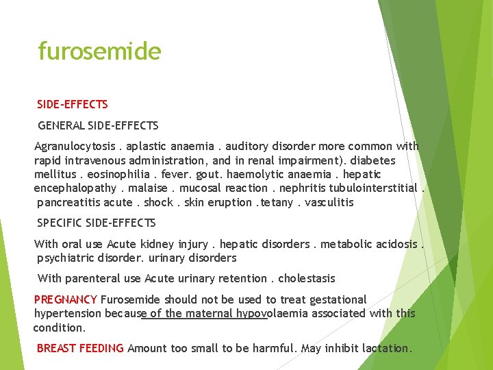 furosemide SIDE-EFFECTS GENERAL SIDE-EFFECTS Agranulocytosis. aplastic anaemia. auditory disorder more common with rapid intravenous