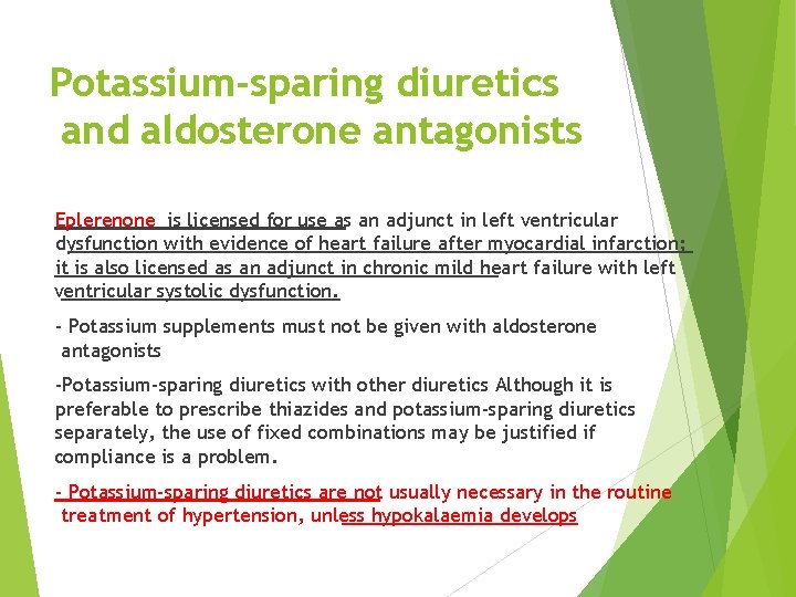 Potassium-sparing diuretics and aldosterone antagonists Eplerenone is licensed for use as an adjunct in