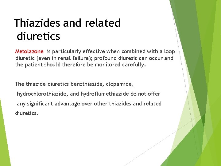 Thiazides and related diuretics Metolazone is particularly effective when combined with a loop diuretic