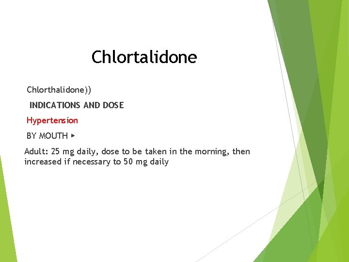 Chlortalidone Chlorthalidone)) INDICATIONS AND DOSE Hypertension BY MOUTH ▶ Adult: 25 mg daily, dose