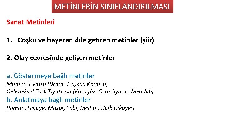 METİNLERİN SINIFLANDIRILMASI Sanat Metinleri 1. Coşku ve heyecan dile getiren metinler (şiir) 2. Olay