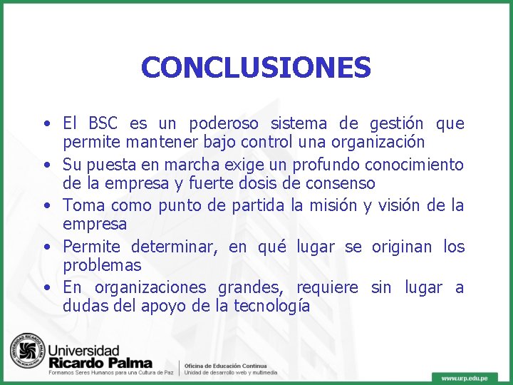 CONCLUSIONES • El BSC es un poderoso sistema de gestión que permite mantener bajo