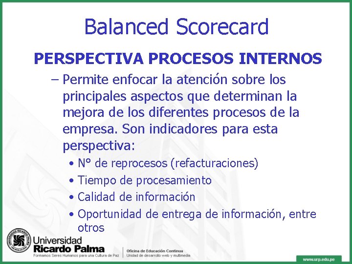 Balanced Scorecard PERSPECTIVA PROCESOS INTERNOS – Permite enfocar la atención sobre los principales aspectos