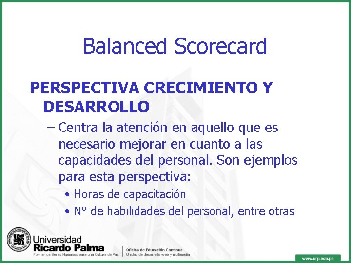 Balanced Scorecard PERSPECTIVA CRECIMIENTO Y DESARROLLO – Centra la atención en aquello que es