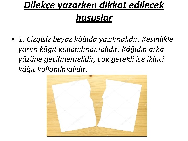 Dilekçe yazarken dikkat edilecek hususlar • 1. Çizgisiz beyaz kâğıda yazılmalıdır. Kesinlikle yarım kâğıt