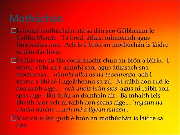 Mothúchán �Is iomaí mothúcháin atá sa dán seo Géibheann le Caitlín Maude. Tá bród,