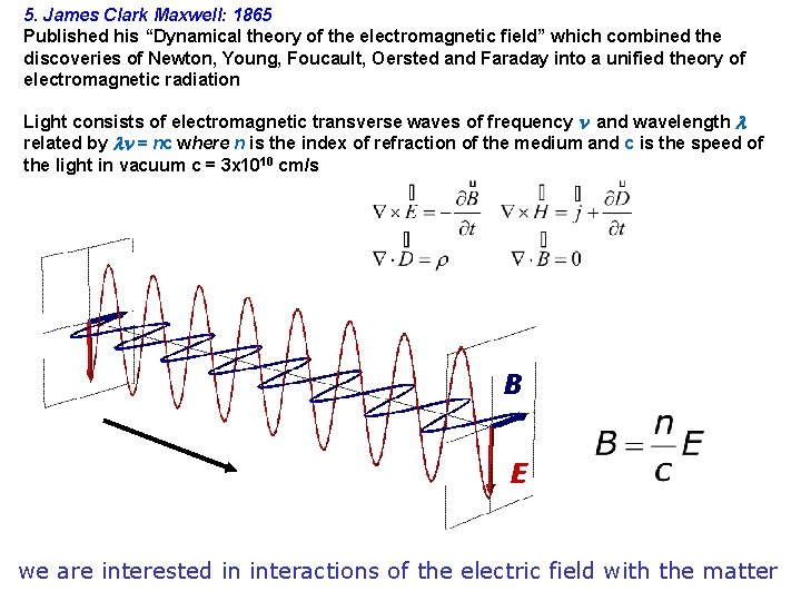 5. James Clark Maxwell: 1865 Published his “Dynamical theory of the electromagnetic field” which